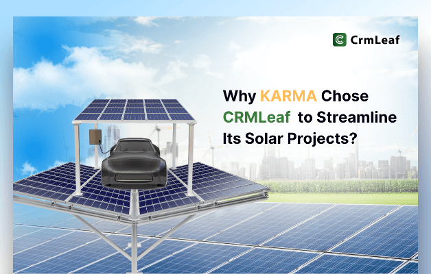 Why KARMA Chose CRMLeaf to Streamline Its Solar Projects?