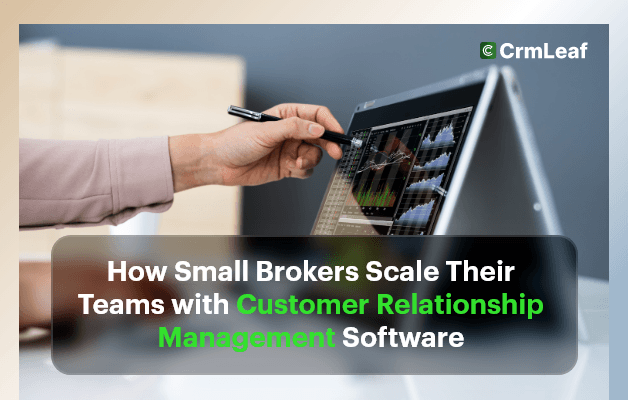 How Small Brokers Scale Their Teams with Customer Relationship Management