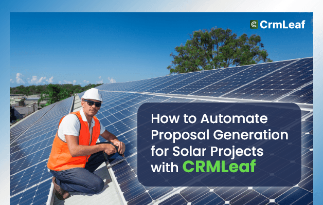 How to Automate Proposal Generation for Solar Projects with CRMLeaf