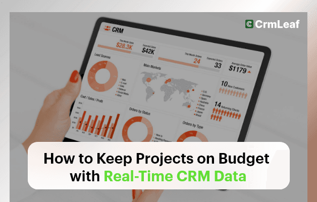 How to Keep Projects on Budget with Real-Time CRM Data