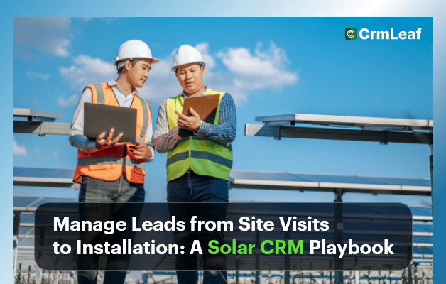 Manage Leads from Site Visits to Installation: A Solar CRM Playbook