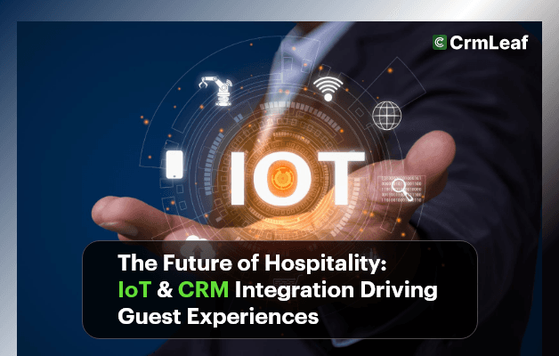 The Future of Hospitality: IoT & CRM Integration Driving Guest Experiences
