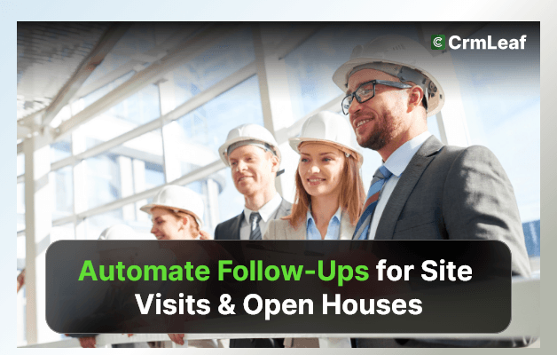 Automate Follow-Ups for Site Visits & Open Houses with CRM