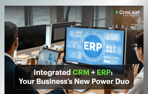 Integrated CRM + ERP: Your Business’s New Power Duo