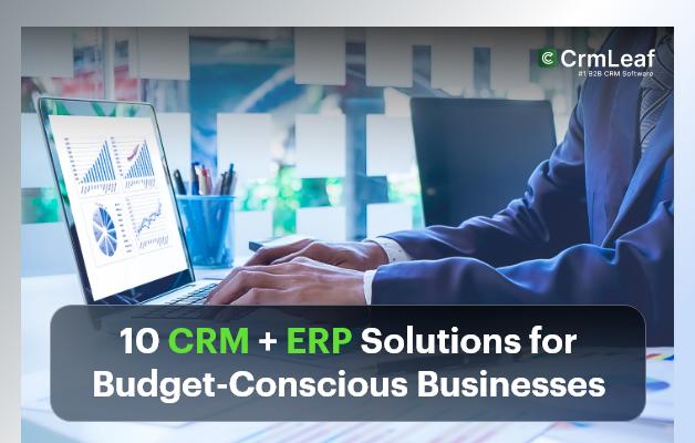 10 CRM + ERP Solutions for Budget-Conscious Businesses