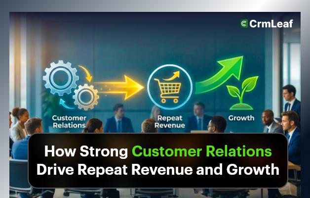 How Strong Customer Relations Drive Repeat Revenue and Growth