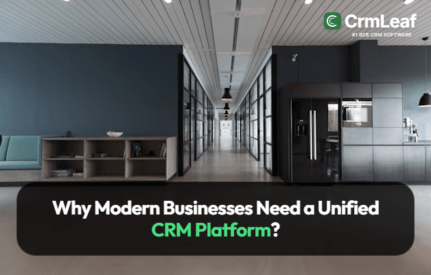 Why Modern Businesses Need a Unified CRM Platform?