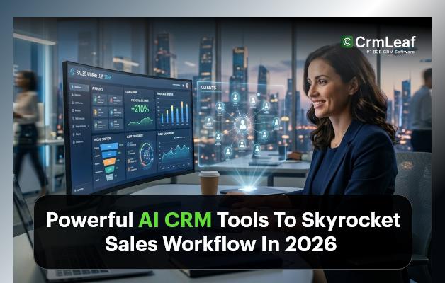 Powerful AI CRM Tools To Skyrocket Sales Workflow In 2026