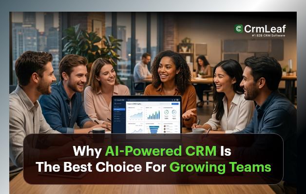 Why AI-Powered CRM Is The Best Choice For Growing Teams