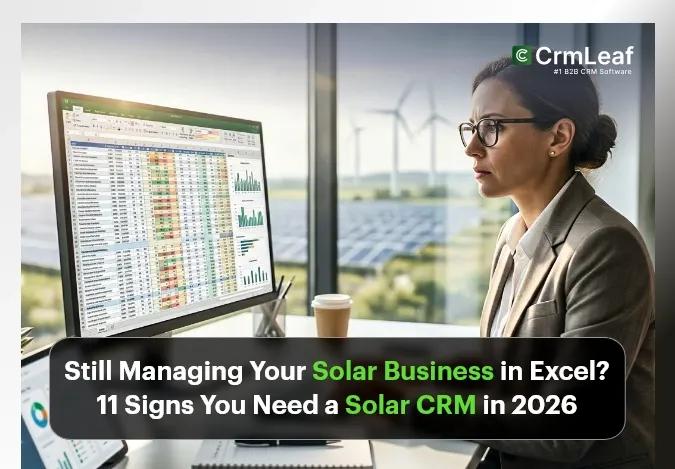Still Managing Your Solar Business in Excel? 11 Signs You Need a Solar CRM in 2026