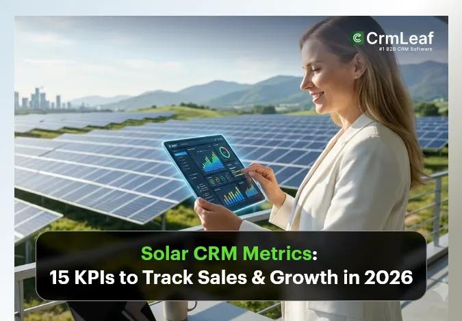 Solar CRM Metrics: 15 KPIs to Track Sales & Growth in 2026